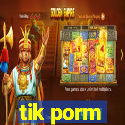 tik porm